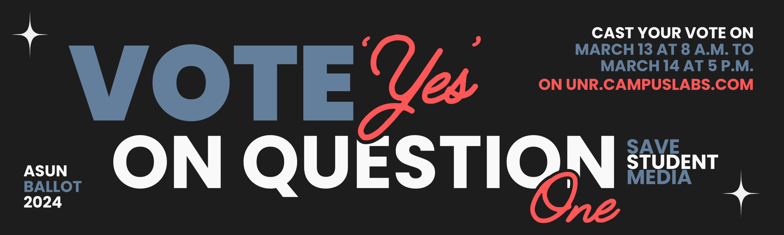 Vote Yes on Question 1. Save Student Media. Cast your vote on March 13 at 8AM to March 14 at 5PM on UNR.CAMPUSLABS.COM